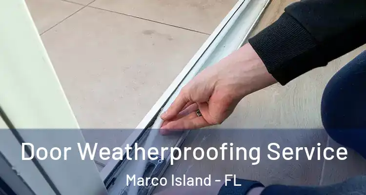  Door Weatherproofing Service Marco Island - FL