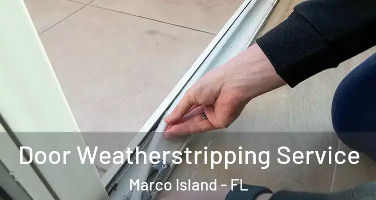  Door Weatherstripping Service Marco Island - FL