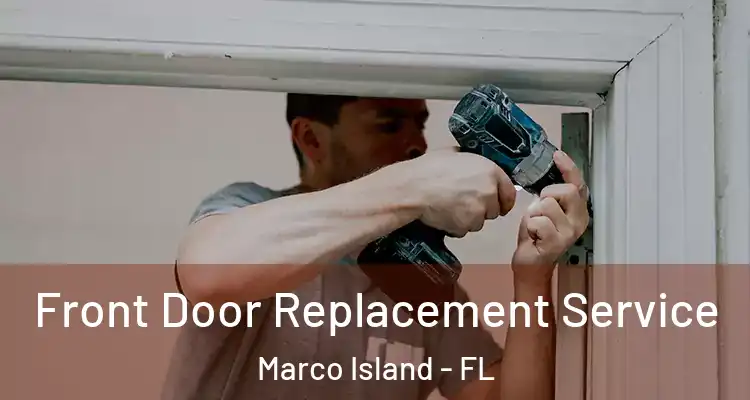  Front Door Replacement Service Marco Island - FL