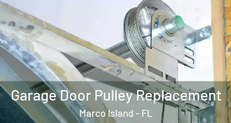  Garage Door Pulley Replacement Marco Island - FL
