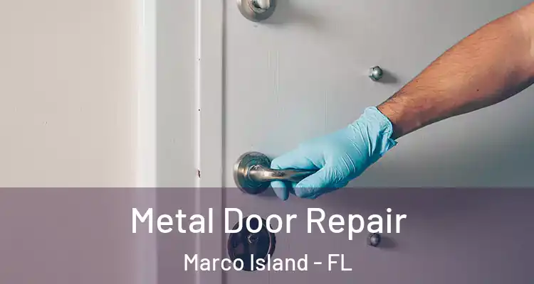  Metal Door Repair Marco Island - FL