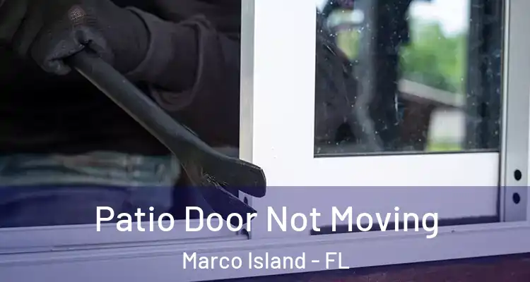  Patio Door Not Moving Marco Island - FL