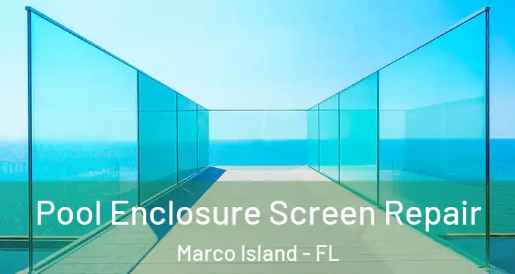  Pool Enclosure Screen Repair Marco Island - FL