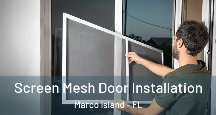  Screen Mesh Door Installation Marco Island - FL