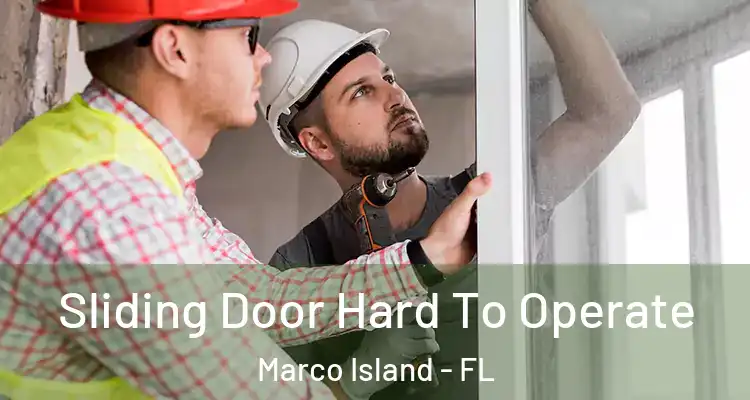  Sliding Door Hard To Operate Marco Island - FL