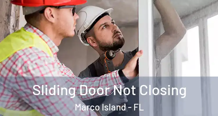  Sliding Door Not Closing Marco Island - FL