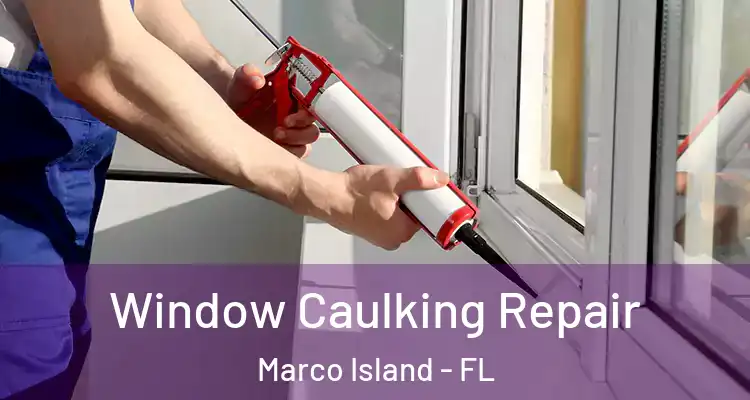  Window Caulking Repair Marco Island - FL